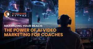 Maximizing Your Reach: The Power of AI Video Marketing for Coaches