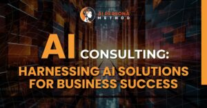 AI Consulting: Harnessing AI Solutions for Business Success